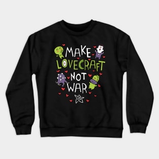 Make Lovecraft, not war Crewneck Sweatshirt